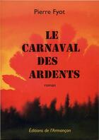 Couverture du livre « Le carnaval des ardents » de Pierre Fyot aux éditions Armancon