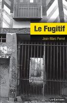 Couverture du livre « Le fugitif » de Jean-Marc Perret aux éditions Liv'editions
