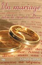 Couverture du livre « Un mariage selon le coeur de Dieu » de David Clarke aux éditions Vida