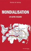 Couverture du livre « Mondialisation ; un autre regard » de Nicolas De Germay aux éditions Nouveau Monde