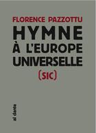 Couverture du livre « Hymne à l'Europe universelle (sic) » de Florence Pazzottu aux éditions Al Dante