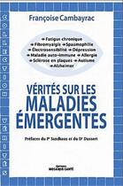 Couverture du livre « Vérités sur les maladies émergentes » de Francoise Cambayrac aux éditions Mosaique Sante