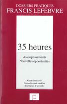 Couverture du livre « 35 heures ; assouplissements ; nouvelles opportunites ; aides financieres ; formulaires et modeles ; exemples d'accords » de  aux éditions Lefebvre