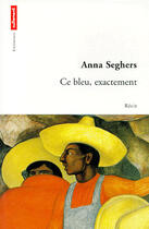 Couverture du livre « Ce bleu, exactement » de Anna Seghers aux éditions Autrement