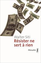Couverture du livre « Résister ne sert à rien » de Walter Siti aux éditions Metailie