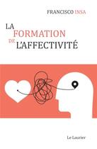 Couverture du livre « La formation de l'affectivité » de Francisco Insa aux éditions Le Laurier