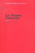 Couverture du livre « Le torero caracho » de Gomez De La Serna/Ra aux éditions Andre Dimanche