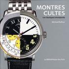 Couverture du livre « Montres cultes ; les classiques intemporels » de Michael Balfour aux éditions Bibliotheque Des Arts