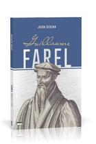 Couverture du livre « Guillaume Farel » de Jason Zuidema aux éditions Publications Chretiennes