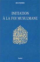 Couverture du livre « Initiation a la foi musulmane » de Ibn Uthaymin aux éditions Tawhid
