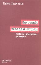 Couverture du livre « Le passe, mode d'emploi » de Enzo Traverso aux éditions Fabrique