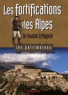 Couverture du livre « Les fortifications des Alpes ; de Vauban à Maginot » de Robert Bornecque aux éditions Le Dauphine Libere