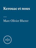 Couverture du livre « Kerouac et nous » de Marc-Olivier Bherer aux éditions Atelier 10