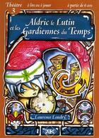 Couverture du livre « Aldric Le Lutin Et Les Gardiennes Du Temps ; Livret Theatre 3 » de Laurence Landry aux éditions Ak