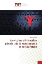 Couverture du livre « La victime d'infraction penale : de la reparation a la restauration » de Kamel Aissaoui aux éditions Editions Universitaires Europeennes