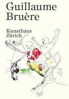 Couverture du livre « Guillaume bruere kunsthaus zurich » de Bruere Guillaume aux éditions Scheidegger