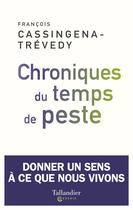 Couverture du livre « Chroniques du temps de peste ; donner un sens à ce que nous vivons » de Francois Cassingena-Trevedy aux éditions Tallandier