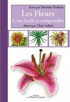 Couverture du livre « Les fleurs, c'est facile à comprendre » de Martine Poulain et Thais Aubert aux éditions La Plume De L'argilete