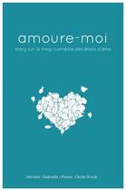 Couverture du livre « Amoure-moi ; story sur la tragi-comédie des états d'âme » de Cecile Strouk aux éditions Librinova