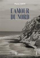 Couverture du livre « L amour du nord » de Pierre Coste aux éditions Sydney Laurent