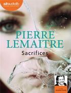 Couverture du livre « La trilogie verhoeven - t03 - sacrifices - livre audio 1 cd mp3 » de Pierre Lemaitre aux éditions Audiolib