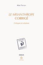 Couverture du livre « Le Misanthrope corrigé : critique et creation » de Marc Escola aux éditions Hermann