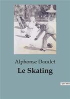 Couverture du livre « Le Skating » de Alphonse Daudet aux éditions Culturea