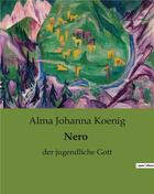 Couverture du livre « Nero : der jugendliche Gott » de Alma Johanna Koenig aux éditions Culturea