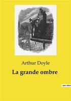 Couverture du livre « La grande ombre » de Arthur Doyle aux éditions Culturea