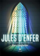 Couverture du livre « Jules d'enfer » de Marc Vanghelder aux éditions Le Lys Bleu