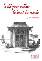 Couverture du livre « Le thé pour oublier le bruit du monde » de J.-G. Houssaye aux éditions Espaces & Signes