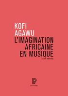 Couverture du livre « L'imagination africaine en musique » de Kofi Agawu aux éditions Philharmonie De Paris