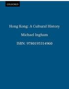 Couverture du livre « Hong Kong: A Cultural History » de Ingham Michael aux éditions Oxford University Press Usa