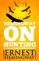 Couverture du livre « Hemingway on Hunting » de Ernest Hemingway aux éditions Scribner