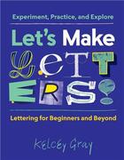 Couverture du livre « Let's make letters! : experiment, practice, and explore » de Kelcey Gray aux éditions Princeton Architectural