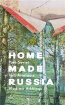 Couverture du livre « Home made Russia post-soviet folk artefacts » de Vladimir Arkhipov aux éditions Fuel