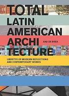 Couverture du livre « Total Latin American Architecture » de Ana De Brea aux éditions Actar