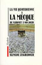 Couverture du livre « La vie quotidienne à la Mecque ; de Mahomet à nos jours » de Slimane Zeghidour aux éditions Hachette Litteratures