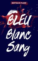 Couverture du livre « La trilogie Bleu Blanc Sang t.1 ; Bleu » de Bertrand Puard aux éditions Hachette Romans