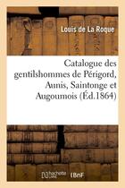 Couverture du livre « Catalogue des gentilshommes de perigord, aunis, saintonge et augoumois (ed.1864) » de  aux éditions Hachette Bnf