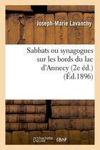 Couverture du livre « Sabbats ou synagogues sur les bords du lac d'annecy (2e ed.) (ed.1896) » de Lavanchy J-M. aux éditions Hachette Bnf