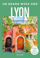 Couverture du livre « Un grand week-end : Lyon » de Collectif Hachette aux éditions Hachette Tourisme