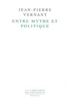 Couverture du livre « Entre mythe et politique » de Jean-Pierre Vernant aux éditions Seuil