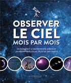 Couverture du livre « Observer le ciel mois par mois : du débutant à l'astronome amateur ; un magnifique atlas : plus de 130 cartes » de Will Gater et Erik Seinandre aux éditions Larousse