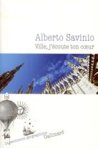 Couverture du livre « Ville, j'écoute ton coeur » de Alberto Savinio aux éditions Gallimard