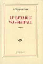 Couverture du livre « Le retable wasserfall » de Daniel Boulanger aux éditions Gallimard