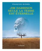 Couverture du livre « Seule la terre est éternelle » de Francois Busnel aux éditions Gallimard