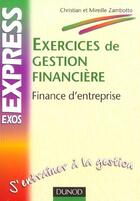 Couverture du livre « Exercices De Gestion Financiere ; Finance D'Entreprise » de Christian Zambotto et Mireille Zambotto aux éditions Dunod
