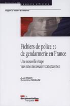 Couverture du livre « Fichiers de police et de gendarmerie en France ; une nouvelle étape vers une nécessaire transparence » de  aux éditions Documentation Francaise