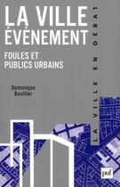 Couverture du livre « La ville évènement ; foules et publics urbains » de Dominique Boullier aux éditions Puf